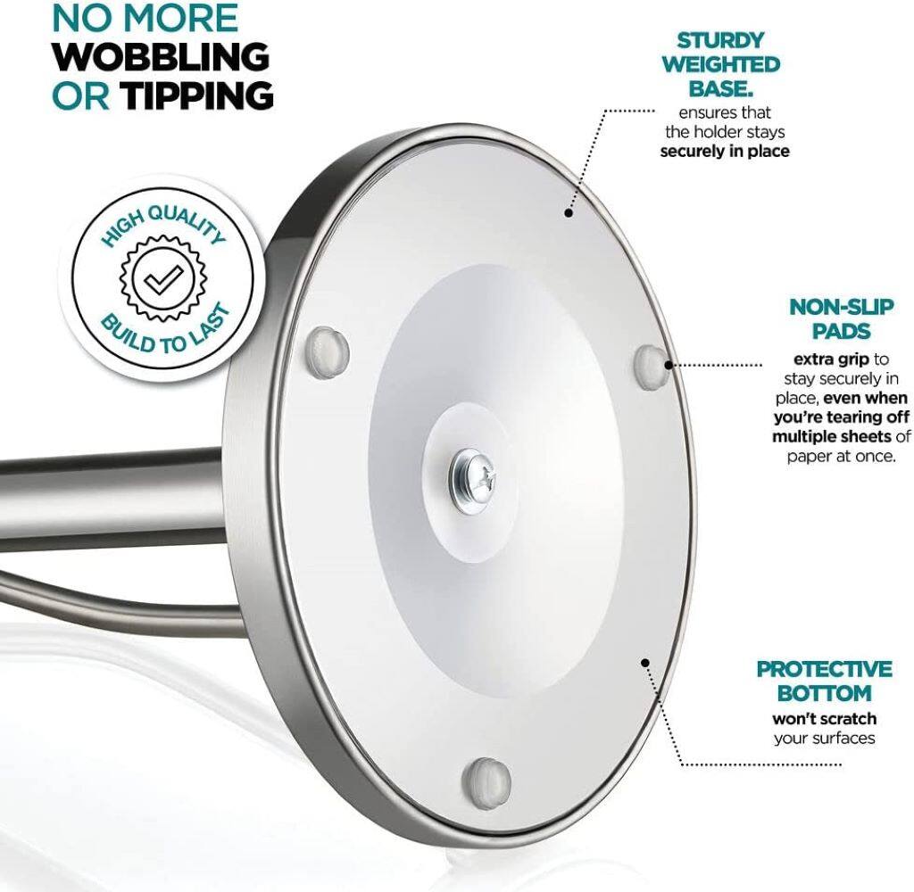 NO MORE WOBBLING OR TIPPING

HIGH QUALITY BUILD TO LAST

STURDY WEIGHTED BASE.
ensures that the holder stays securely in place

NON-SLIP PADS
extra grip to stay securely in place, even when you're tearing off multiple sheets of paper at once.

PROTECTIVE BOTTOM
won't scratch your surfaces