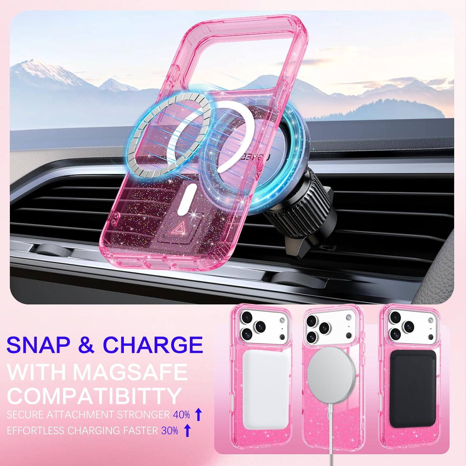 SNAP & CHARGE WITH MAGSAFE COMPATIBILITY  
SECURE ATTACHMENT STRONGER 40%  
EFFORTLESS CHARGING FASTER 30%