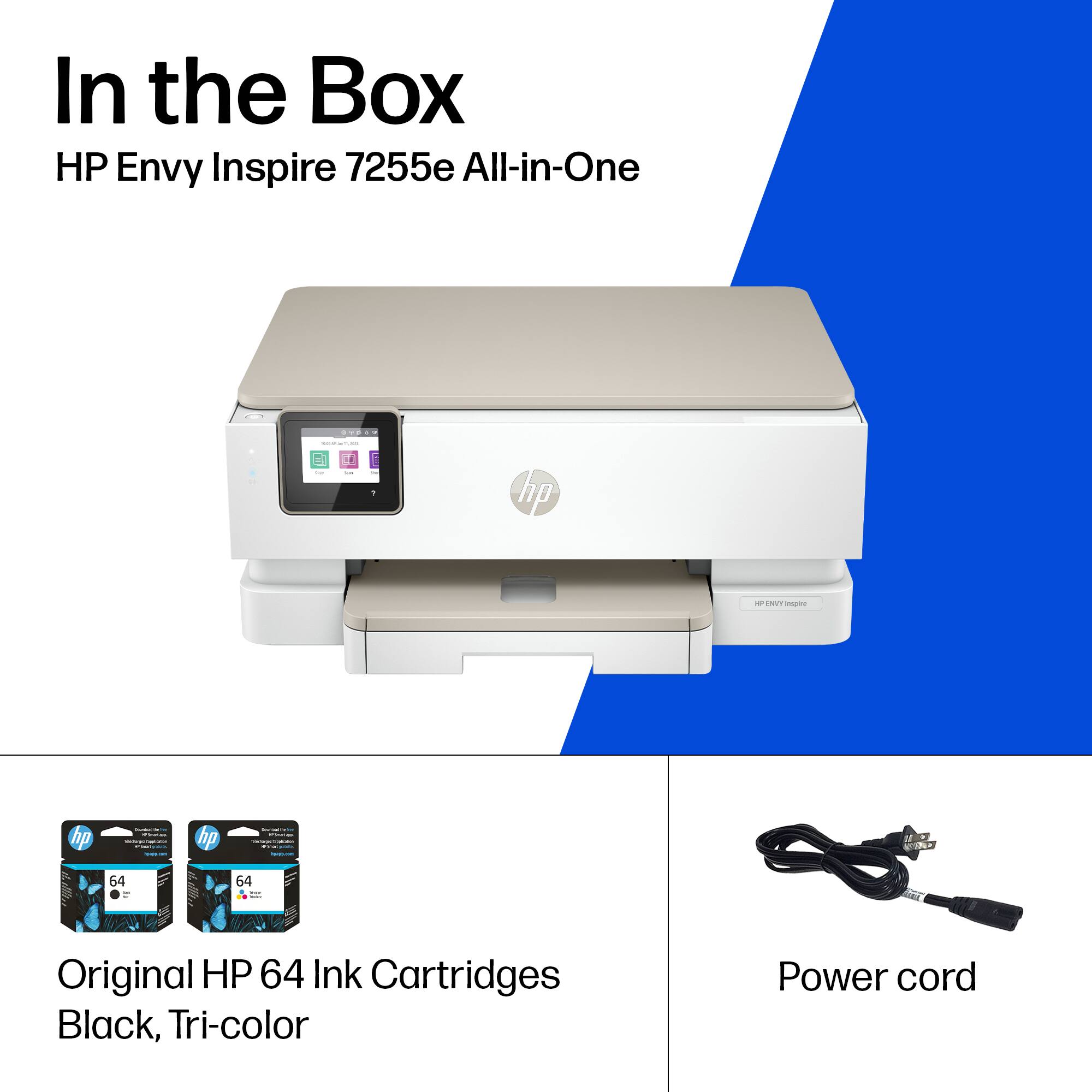 In the Box  
HP Envy Inspire 7255e All-in-One  

Original HP 64 Ink Cartridges  
Black, Tri-color  

Power cord