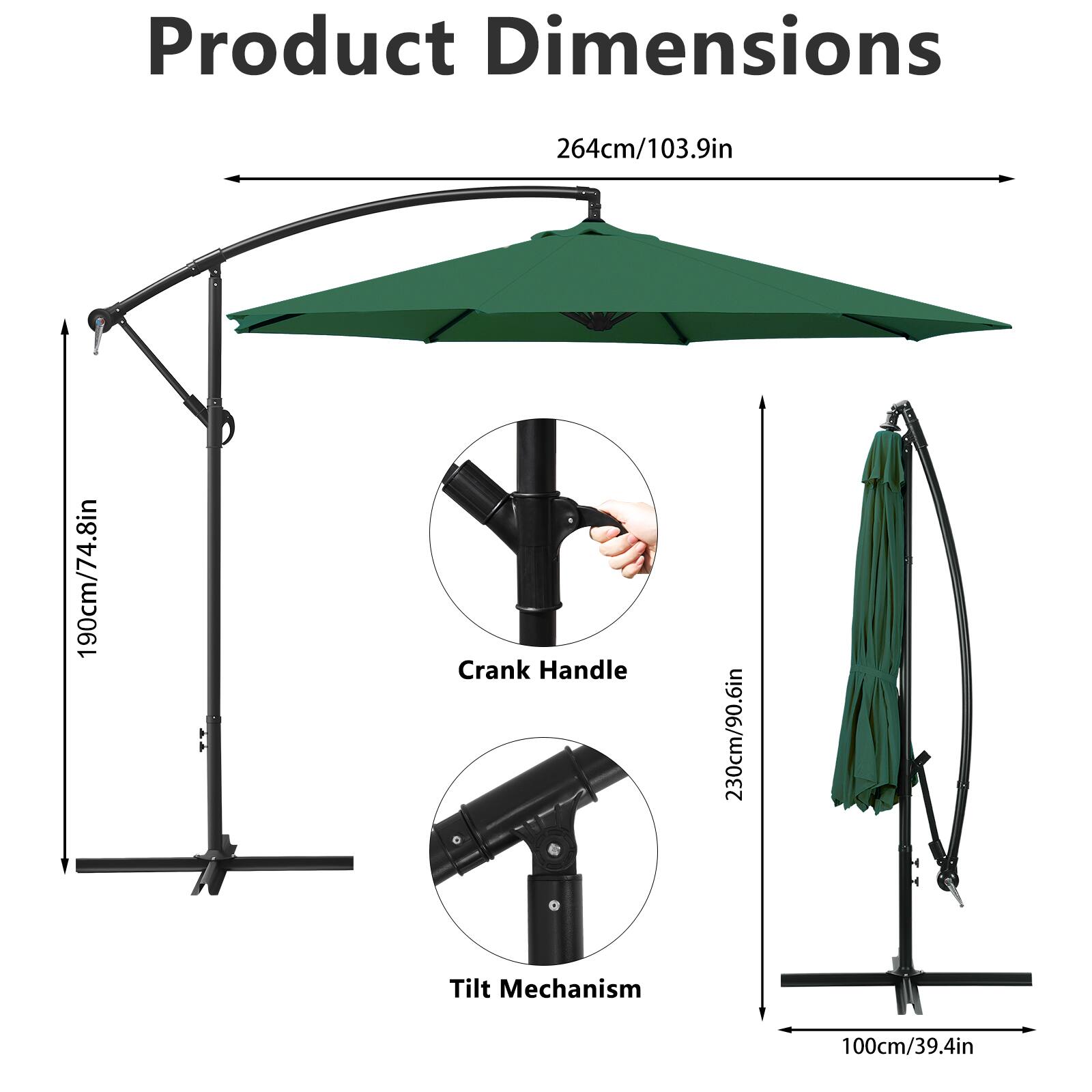Product Dimensions: 264cm/103.9in  
Crank Handle: 230cm/90.6in  
Tilt Mechanism: 100cm/39.4in