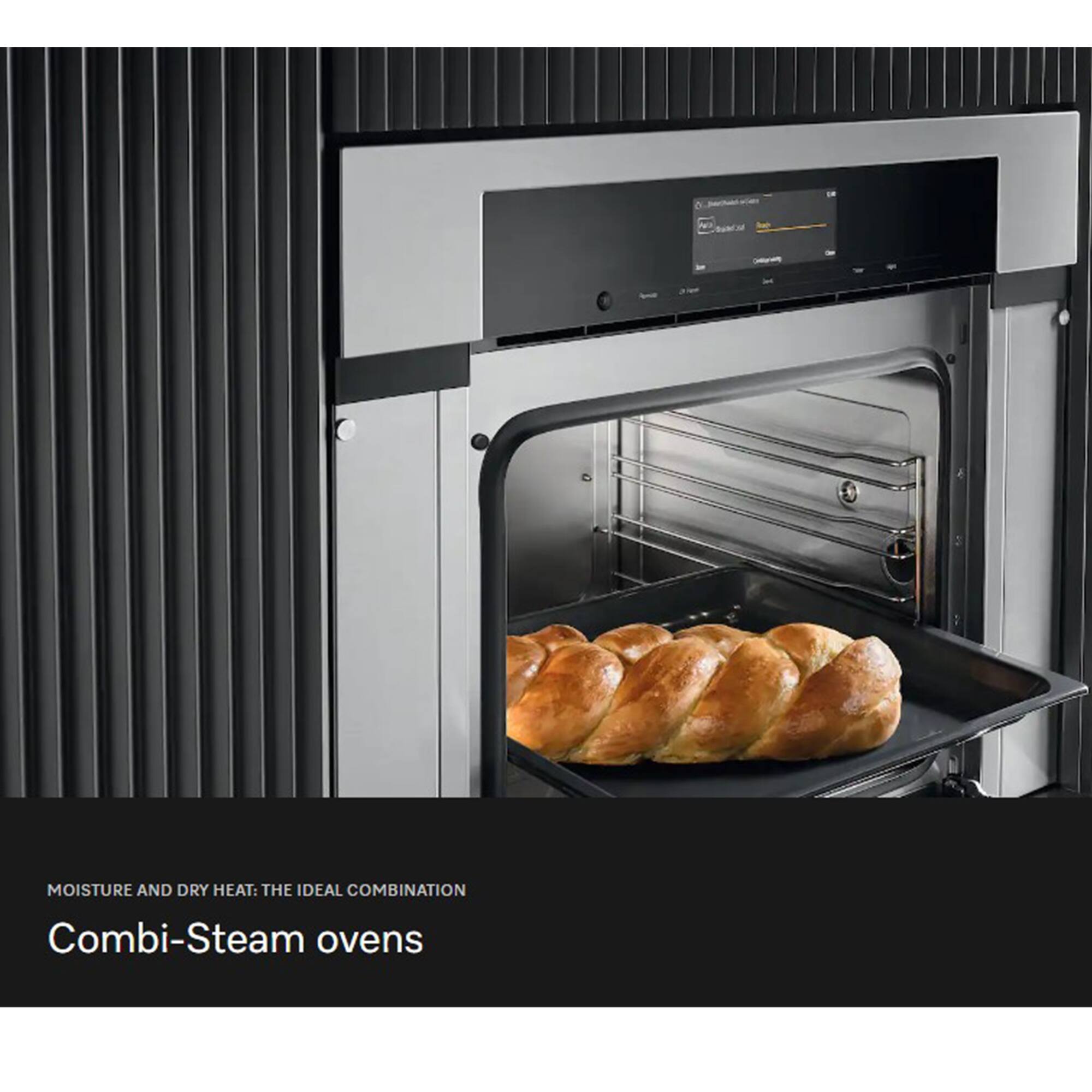 MOISTURE AND DRY HEAT: THE IDEAL COMBINATION  
Combi-Steam ovens