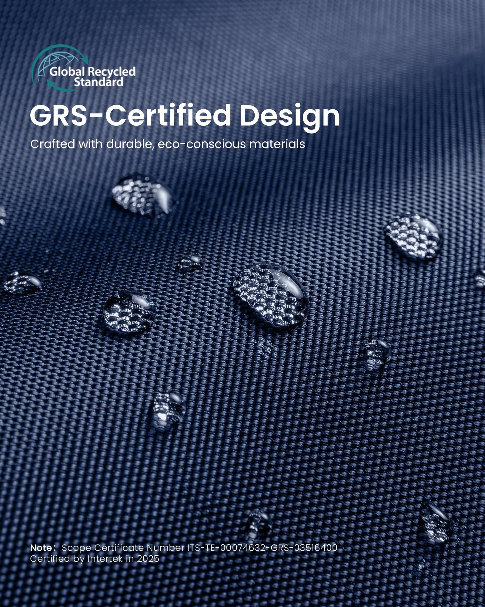 Global Recycled Standard GRS-Certified Design  
Crafted with durable, eco-conscious materials  

Note: Scope Certificate Number TS-TE-00074632-GRS-03516400  
Certified by Intertek in 2025