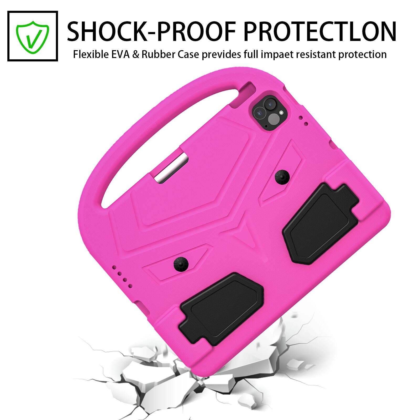 SHOCK-PROOF PROTECTION  
Flexible EVA & Rubber Case provides full impact resistant protection
