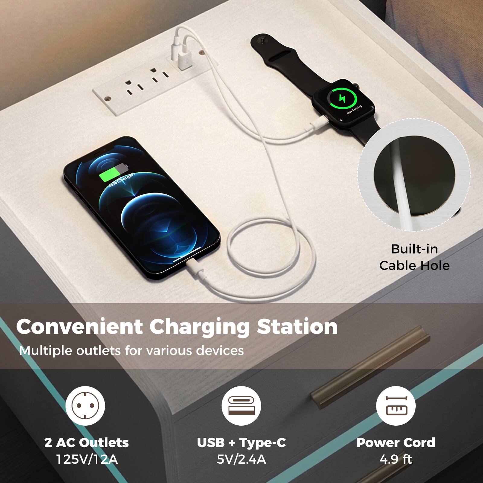 4 - ne beng  
% Built-in Cable Hole  
Convenient Charging Station  
Multiple outlets for various devices  
2 AC Outlets 125V/12A  
USB + Type-C 5V/2.4A  
Power Cord 4.9 ft