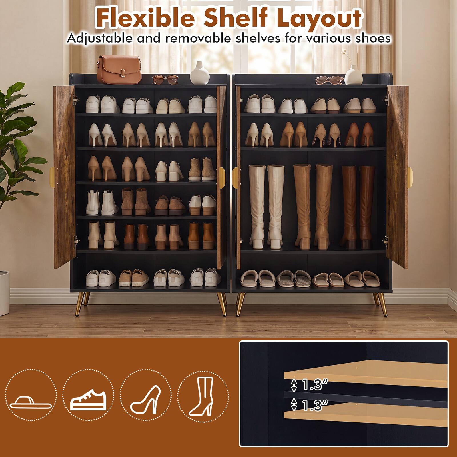 Flexible Shelf Layout  
Adjustable and removable shelves for various shoes  
1.3"  
1.3"