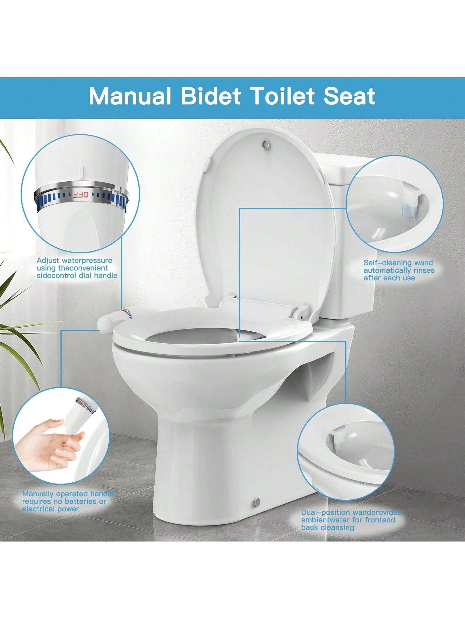Manual Bidet Toilet Seat

- Adjust water pressure using the convenient side control dial handle
- Self-cleaning wand automatically rinses after each use
- Manually operated handle requires no batteries or electrical power
- Dual-position wand provides ambient water for front and back cleansing
