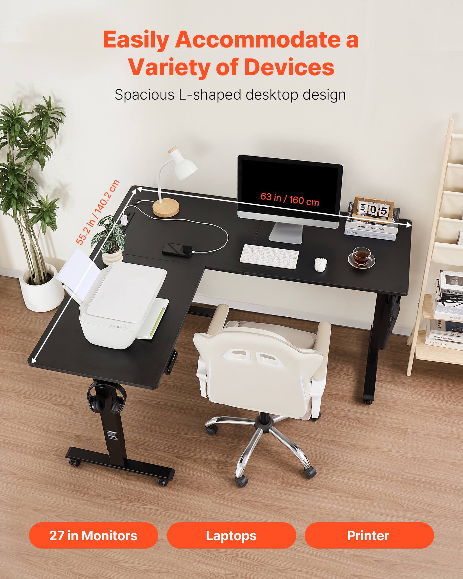 Easily Accommodate a Variety of Devices Spacious L-shaped desktop design 55.2 in / 140.2 cm 63 in / 160 cm
27 in Monitors
Laptops
Printer