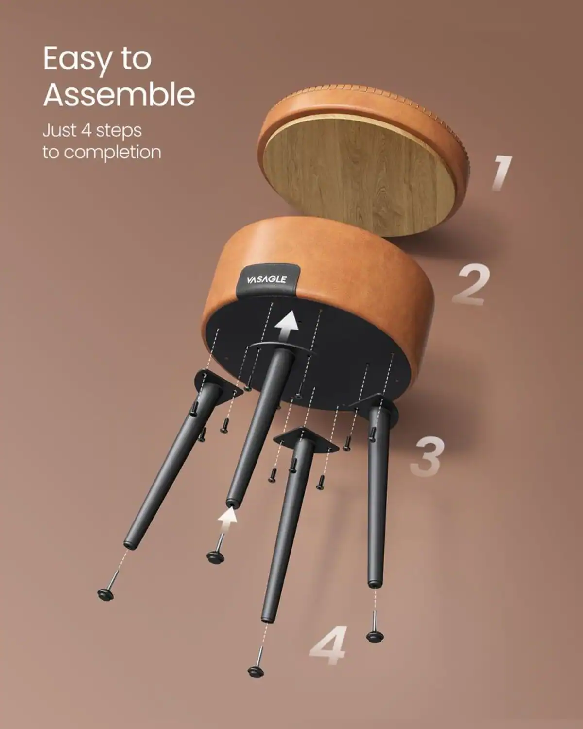 Easy to Assemble  
Just 4 steps to completion  

1  
2  
3  
4