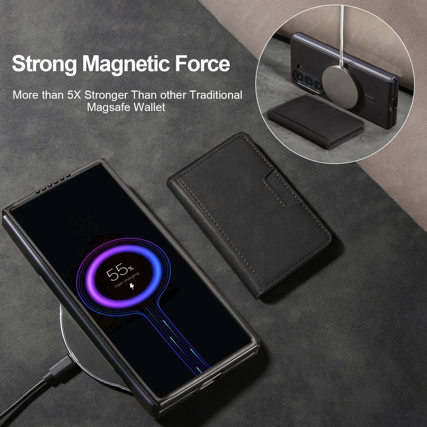 Strong Magnetic Force  
More than 5X Stronger Than other Traditional Magsafe Wallet  

55% Fast Charging