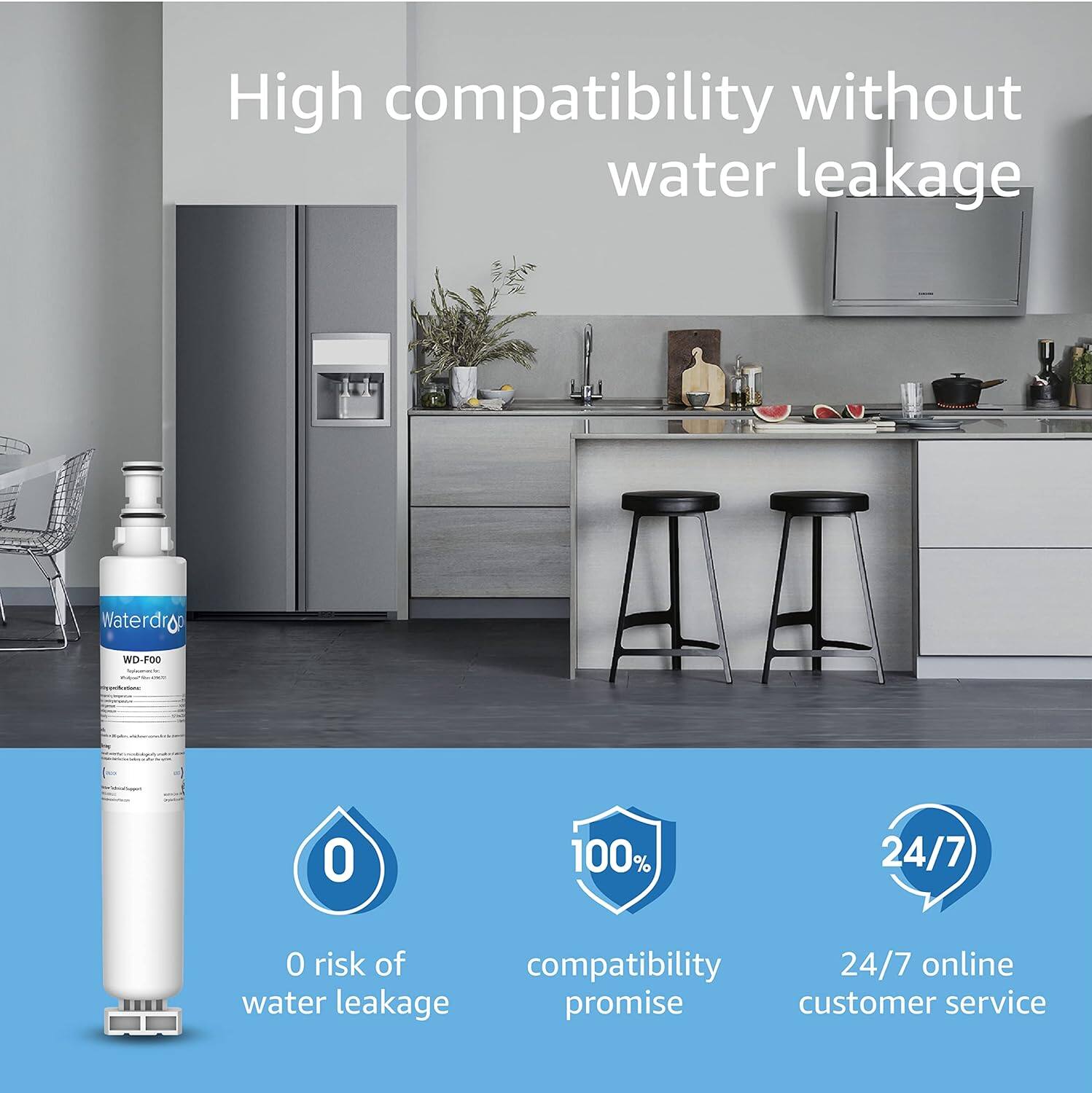 High compatibility without water leakage

Waterdrop WD-FOO

0 risk of water leakage

100% compatibility promise

24/7 online customer service