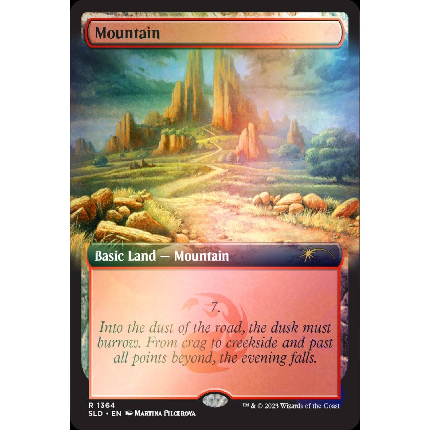 Mountain  
Basic Land — Mountain  

Into the dust of the road, the dusk must burrow. From crag to creekside and past all points beyond, the evening falls.  

R 1364 SLD EN MARTINA PILCEROVA  
TM & © 2023 Wizards of the Coast