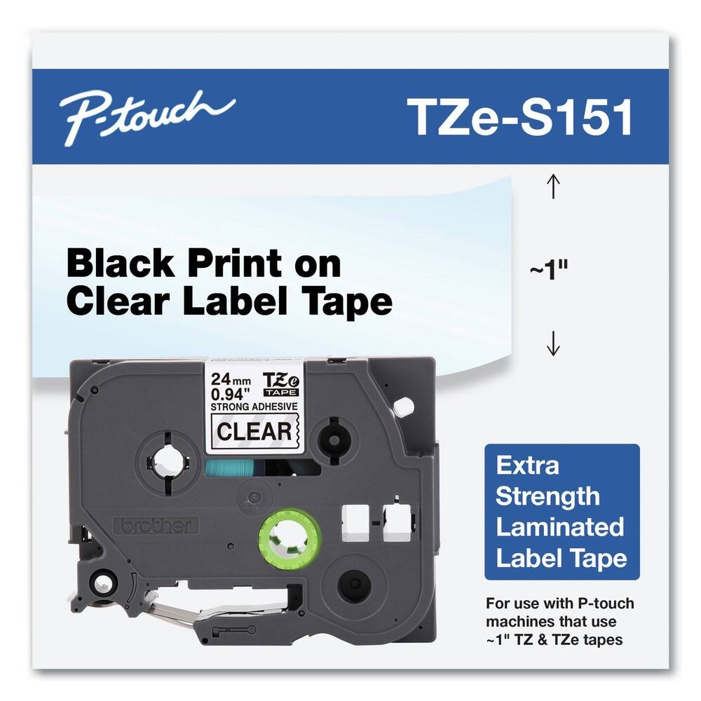 P-touch  
TZe-S151  

Black Print on Clear Label Tape  

24 mm  
0.94"  
TAPE  
STRONG ADHESIVE  
CLEAR  

Extra Strength Laminated Label Tape  

For use with P-touch machines that use ~1" TZ & TZe tapes