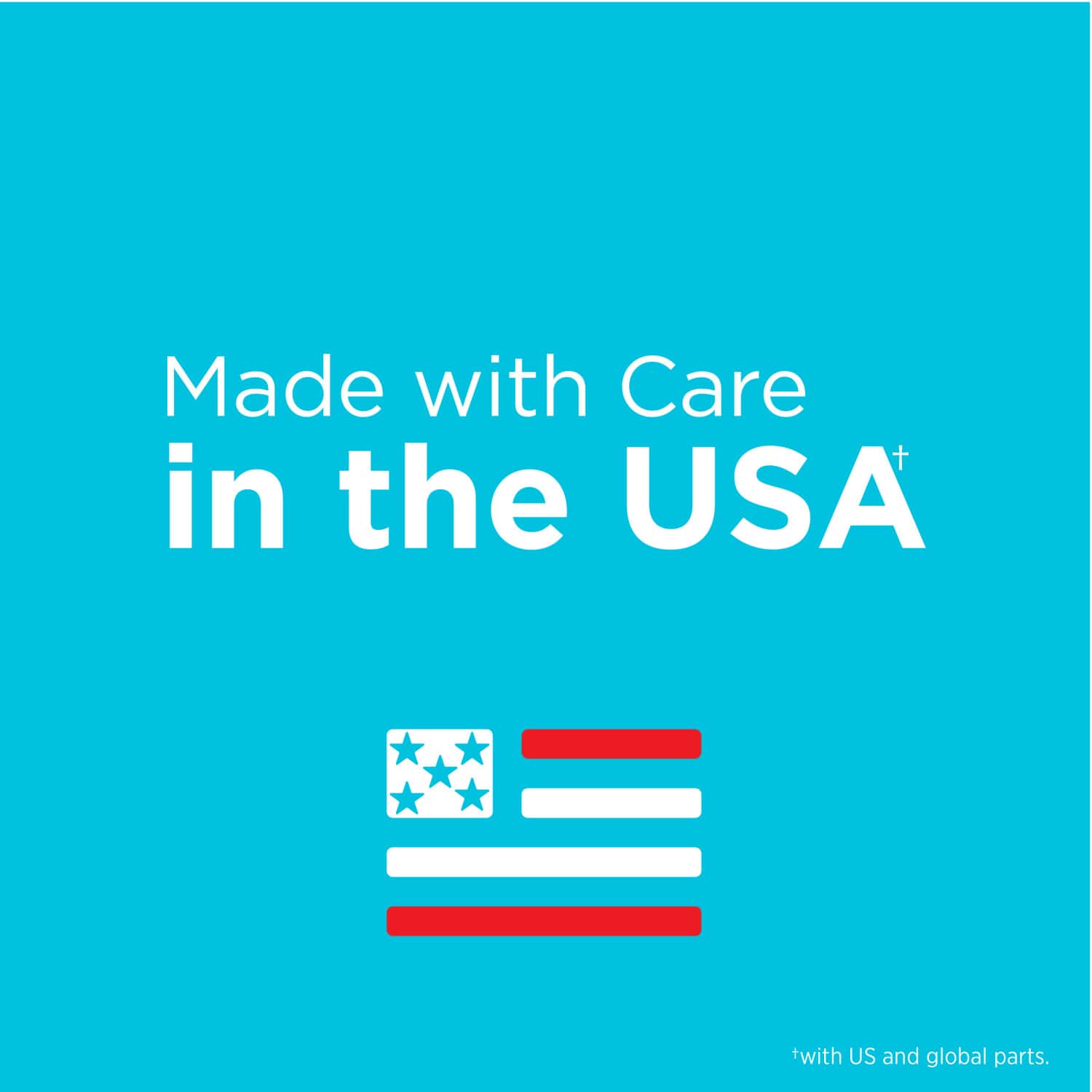 Made with Care in the USA with US and global parts.
