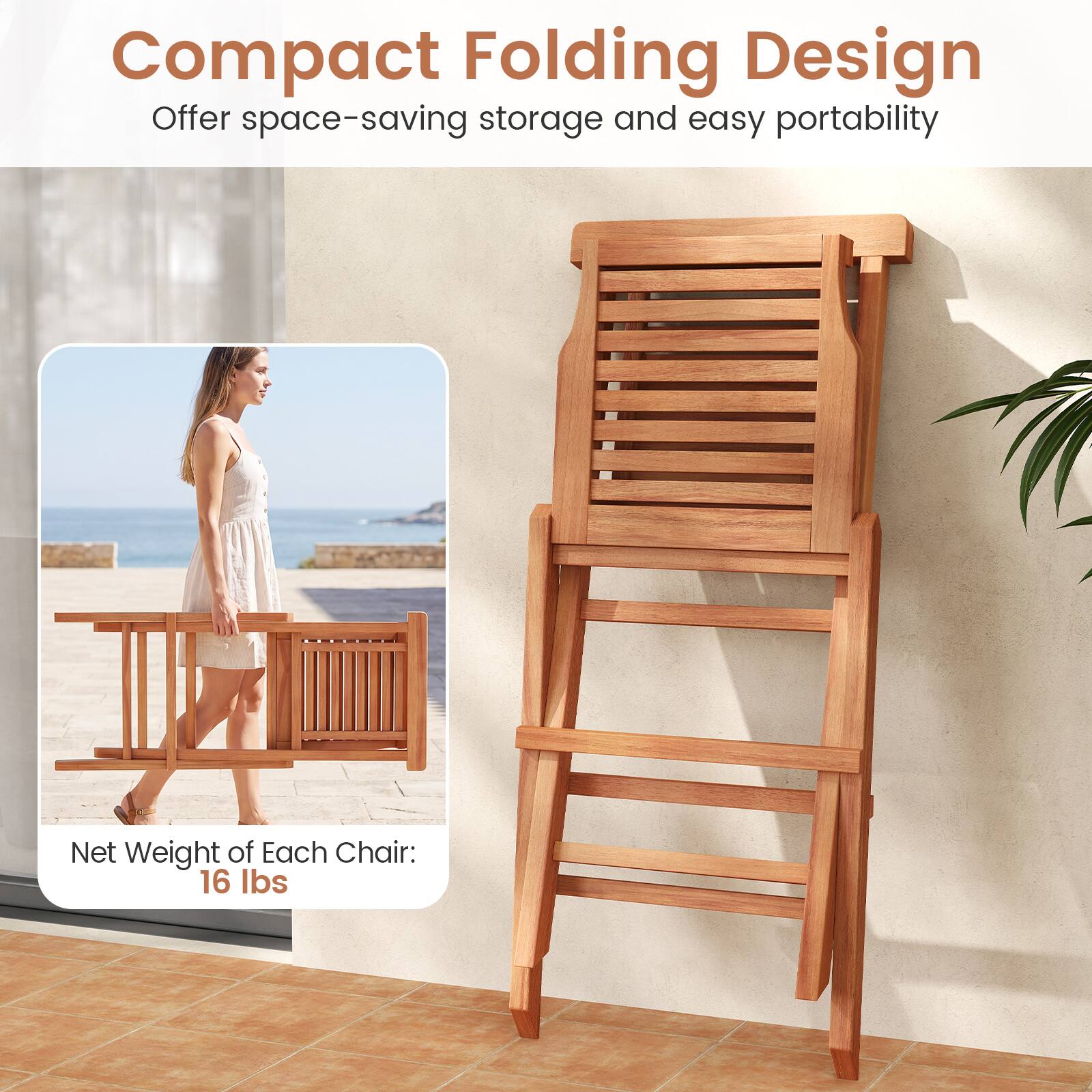 Compact Folding Design  
Offer space-saving storage and easy portability  

Net Weight of Each Chair: 16 lbs