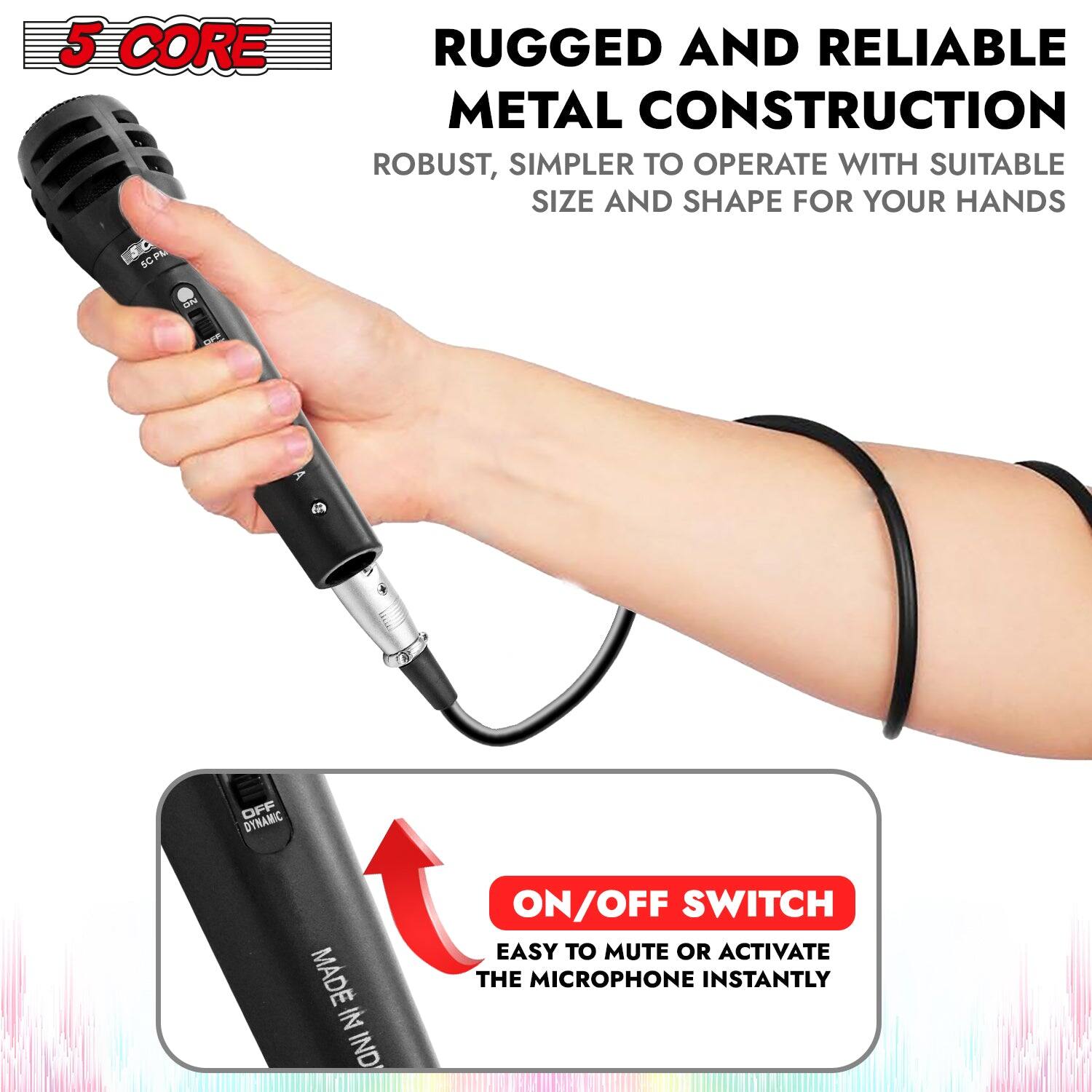 5 CORE RUGGED AND RELIABLE METAL CONSTRUCTION: ROBUST, SIMPLER TO OPERATE WITH SUITABLE SIZE AND SHAPE FOR YOUR HANDS. ON/OFF SWITCH: EASY TO MUTE OR ACTIVATE THE MICROPHONE INSTANTLY. MADE IN INDIA.