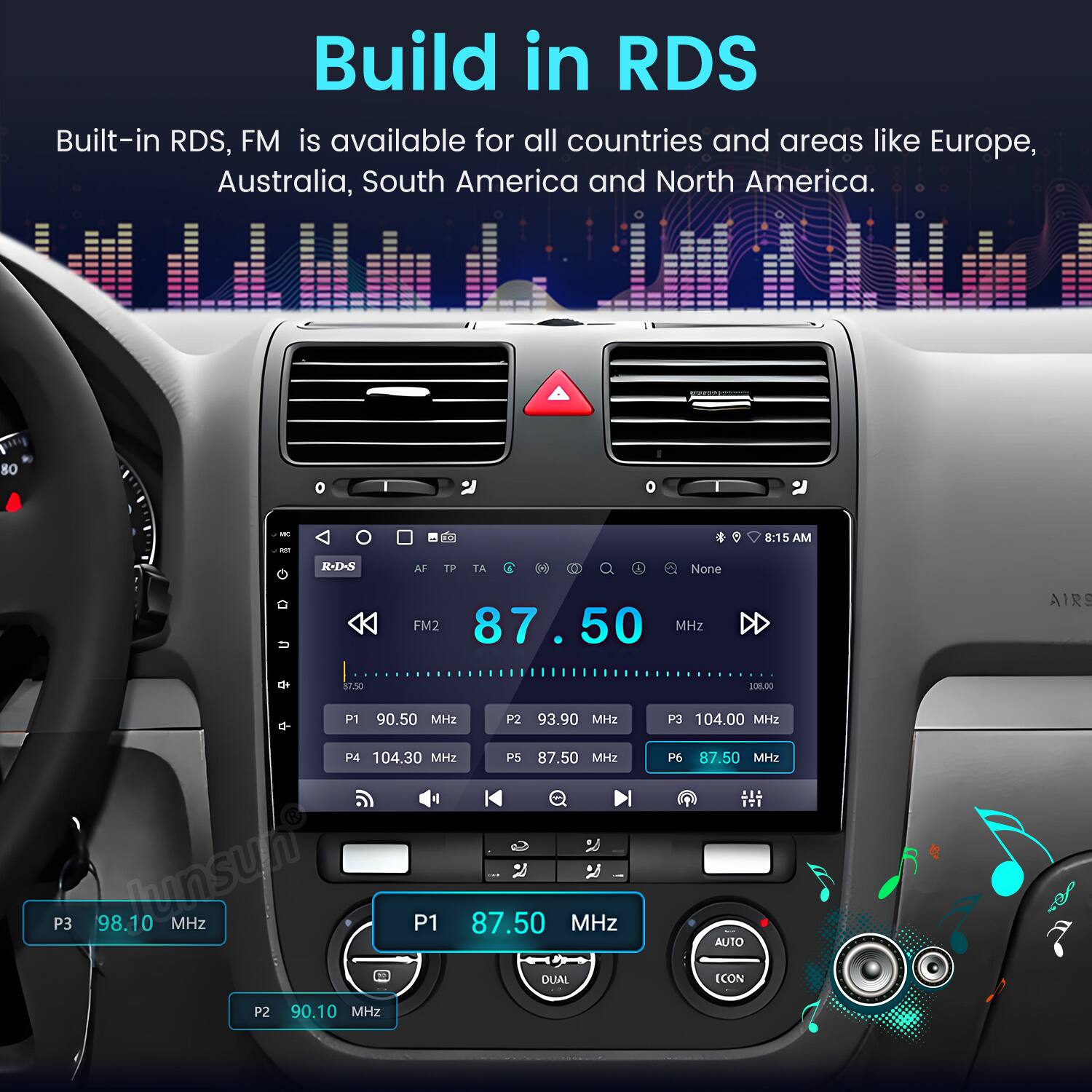 Build in RDS  
Built-in RDS, FM is available for all countries and areas like Europe, Australia, South America and North America.