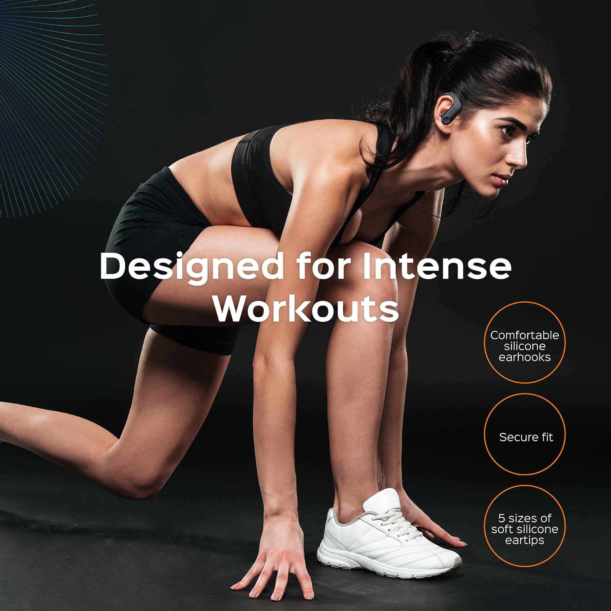 Designed for Intense Workouts

Comfortable silicone earhooks  
Secure fit  
5 sizes of soft silicone eartips