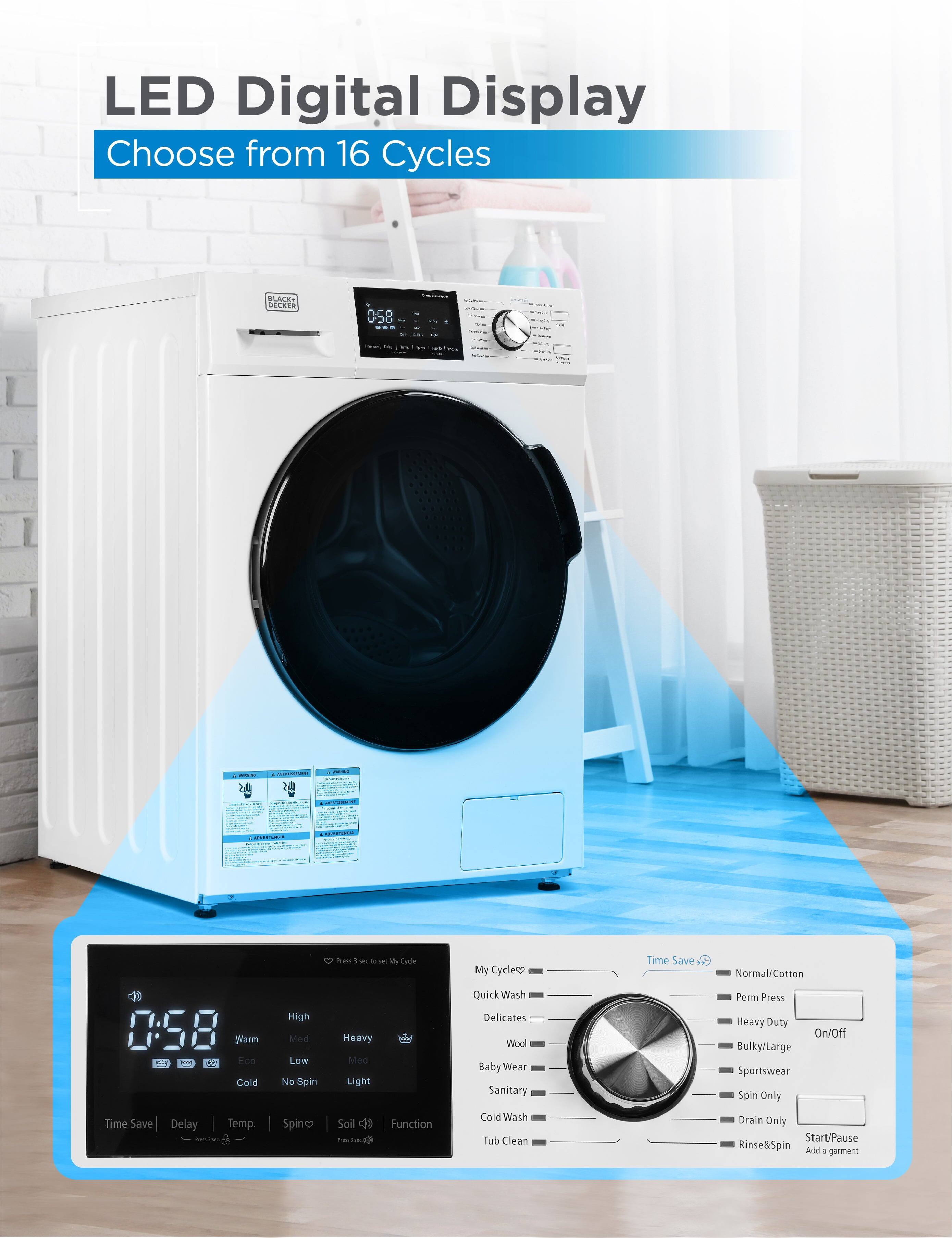 LED Digital Display  
Choose from 16 Cycles  

- My Cycle  
- Quick Wash  
- Delicates  
- Wool  
- Baby Wear  
- Sanitary  
- Cold Wash  
- Tub Clean  
- Perm Press  
- Heavy Duty  
- Bulky/Large  
- Sportswear  
- Spin Only  
- Drain Only  
- Rinse&Spin  
- Add a garment  

- Time Save  
- Delay  
- Temp.  
- Spin  
- Soil  
- Function  

- High  
- Med  
- Low  
- No Spin  
- Eco  
- Cold  

- Warm  
- Heavy  
- Med  
- Light  

- On/Off  
- Start/Pause  

- 0:58  
- Warm  
- High  
- Med  
- Low  
- No Spin  
- Eco  
- Cold  
- Time Save  
- Delay  
- Temp.  
- Spin  
- Soil  
- Function  

- Press 3 sec to set My Cycle  
- Press 1 sec to set Temp.  
- Press 1 sec to set Spin  
- Press 1 sec to set Soil  
- Press 1 sec to set Function
