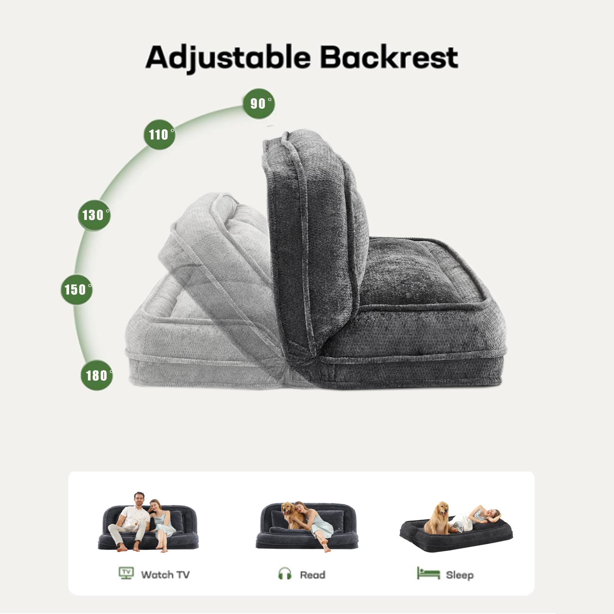 Adjustable Backrest

90°  
110°  
130°  
150°  
180°  

Watch TV  
Read  
Sleep