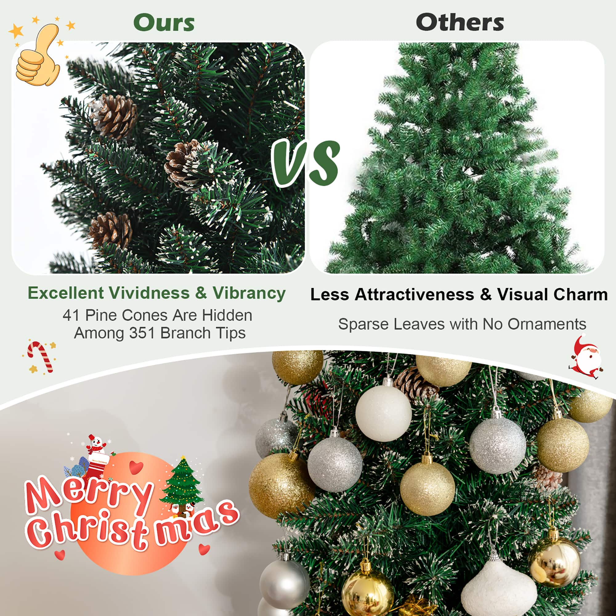 Ours vs. Others: Excellent Vividness & Vibrancy vs. Less Attractiveness & Visual Charm. 41 Pine Cones Are Hidden vs. Sparse Leaves with No Omaments. Among 351 Branch Tips. Merry Christmas.
