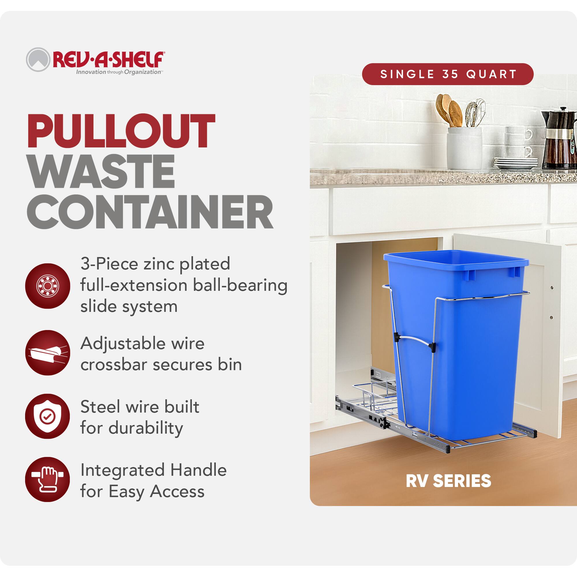 RED REV.A-SHELF Innovation through Organization  
SINGLE 35 QUART PULLOUT WASTE CONTAINER  
3-Piece zinc plated full-extension ball-bearing slide system  
Adjustable wire crossbar secures bin  
Steel wire built for durability  
Integrated Handle for Easy Access  
RV SERIES