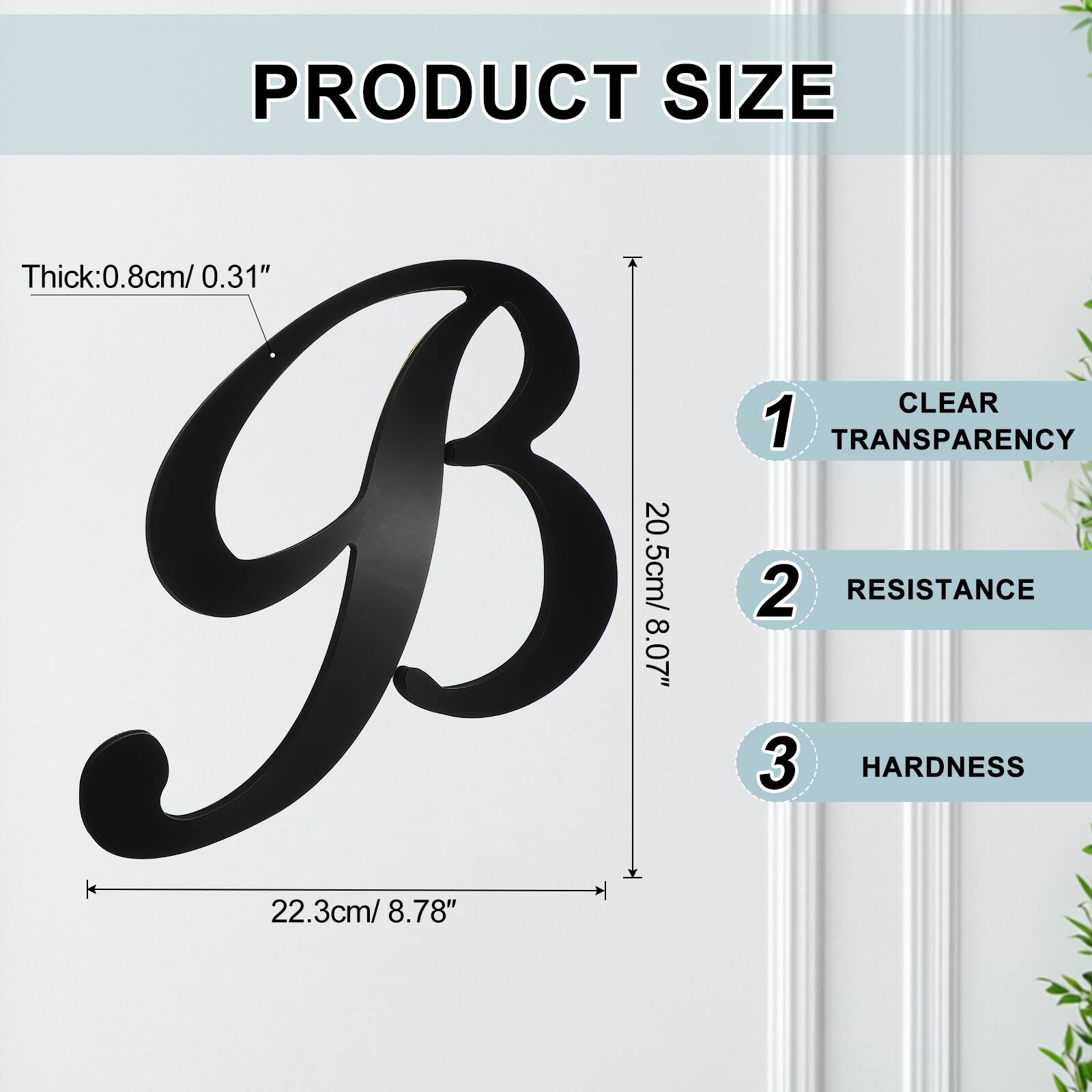 PRODUCT SIZE  
Thick: 0.8cm / 0.31"  
CLEAR 1 TRANSPARENCY  
20.5cm / 8.07"  
2 RESISTANCE  
22.3cm / 8.78"  
3 HARDNESS