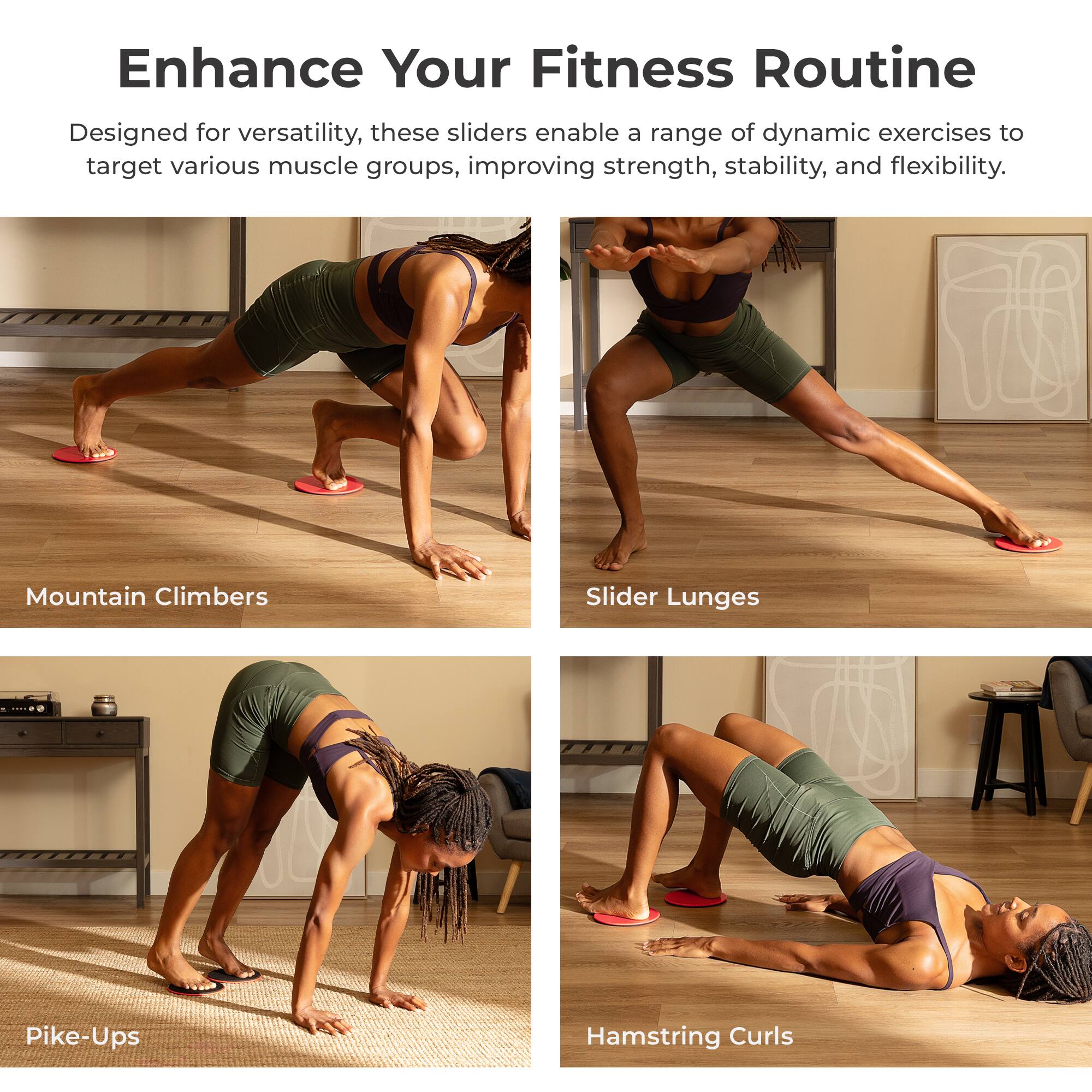 Enhance Your Fitness Routine

Designed for versatility, these sliders enable a range of dynamic exercises to target various muscle groups, improving strength, stability, and flexibility.

- Mountain Climbers
- Slider Lunges
- Pike-Ups
- Hamstring Curls