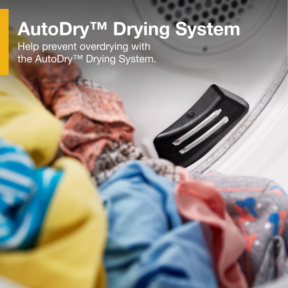 AutoDry™ Drying System  
Help prevent overdrying with the AutoDry™ Drying System.