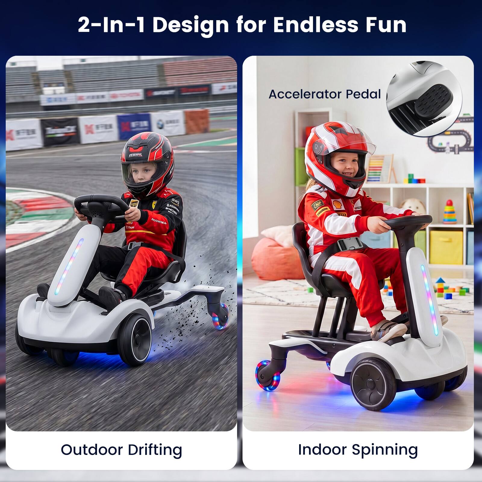 2-In-1 Design for Endless Fun

Accelerator Pedal

Outdoor Drifting

Indoor Spinning