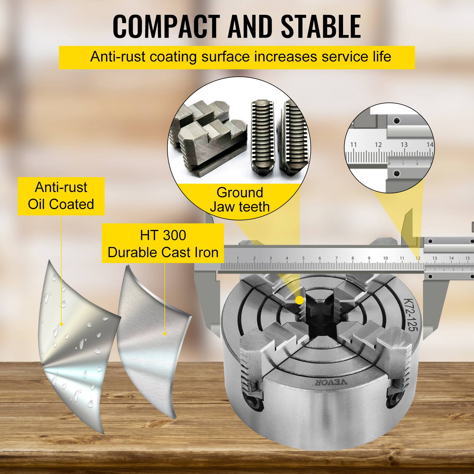COMPACT AND STABLE  
Anti-rust coating surface increases service life  
Anti-rust Oil Coated  
Ground Jaw teeth  
HT 300 Durable Cast Iron  
K72-125 VEVOR