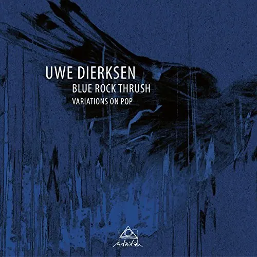 UWE DIERKSEN  
BLUE ROCK THRUSH  
VARIATIONS ON POP