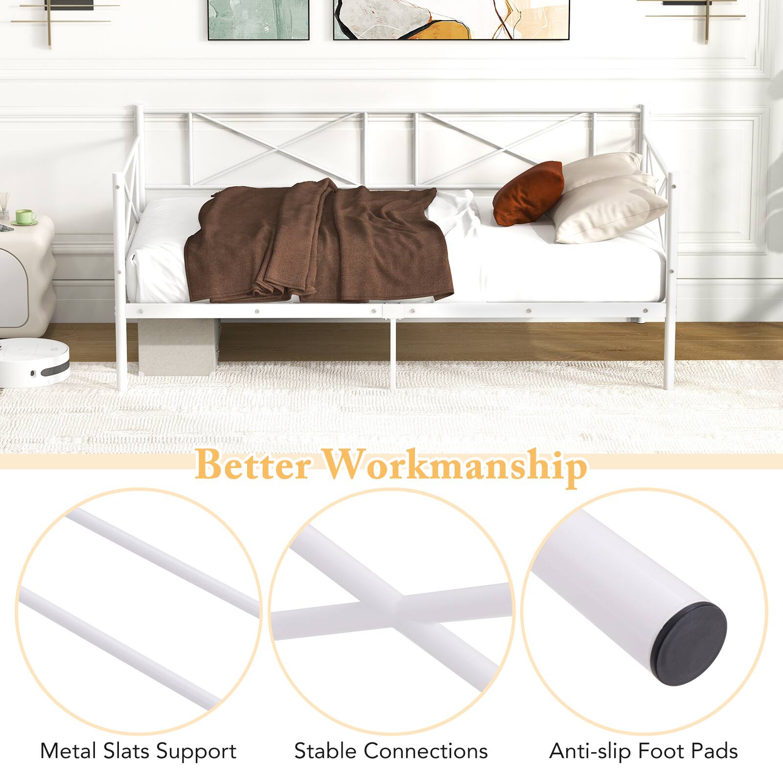 Better Workmanship

- Metal Slats Support
- Stable Connections
- Anti-slip Foot Pads