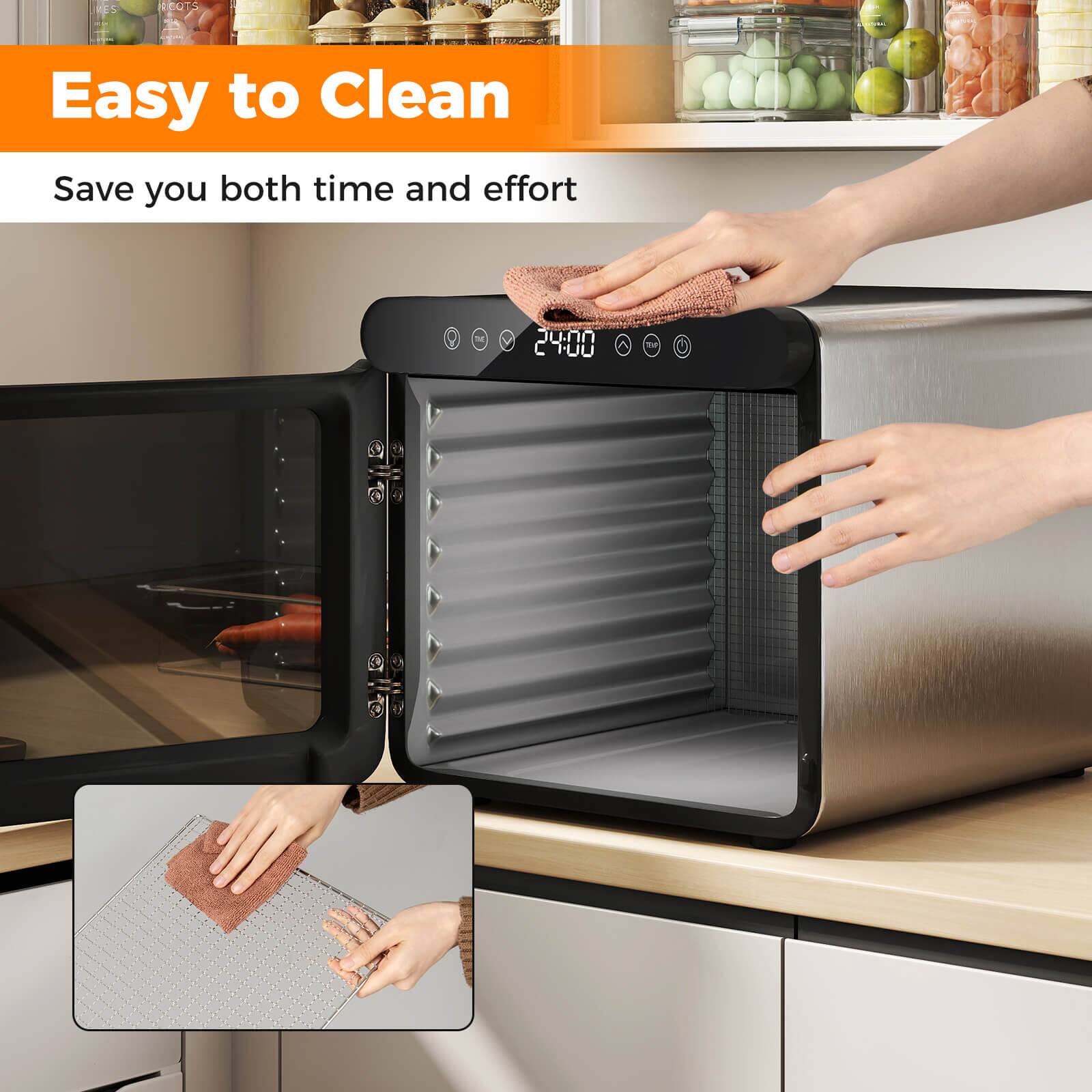 Easy to Clean  
Save you both time and effort