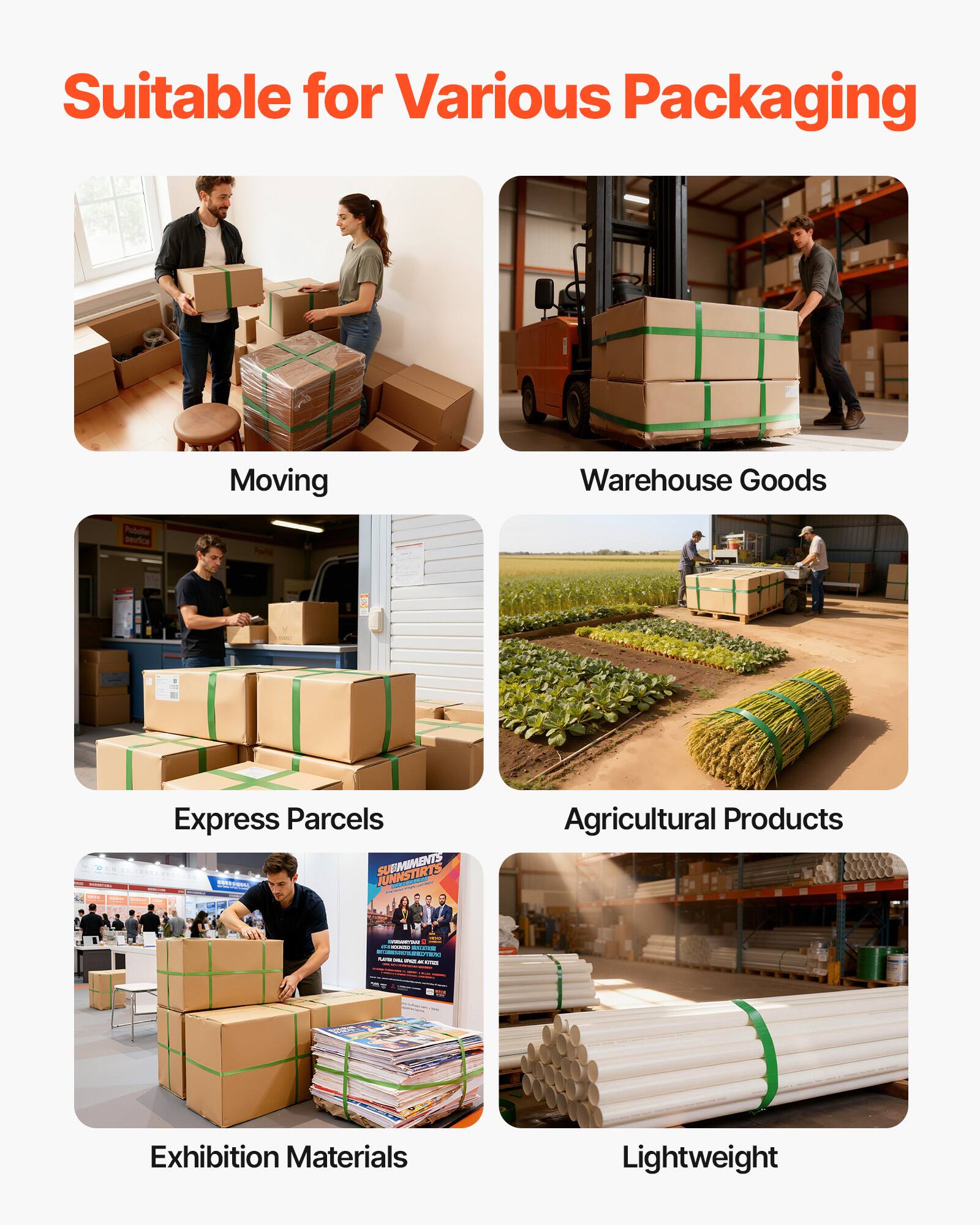 Suitable for Various Packaging

- Moving
- Warehouse Goods
- Express Parcels
- Agricultural Products
- Exhibition Materials
- Lightweight