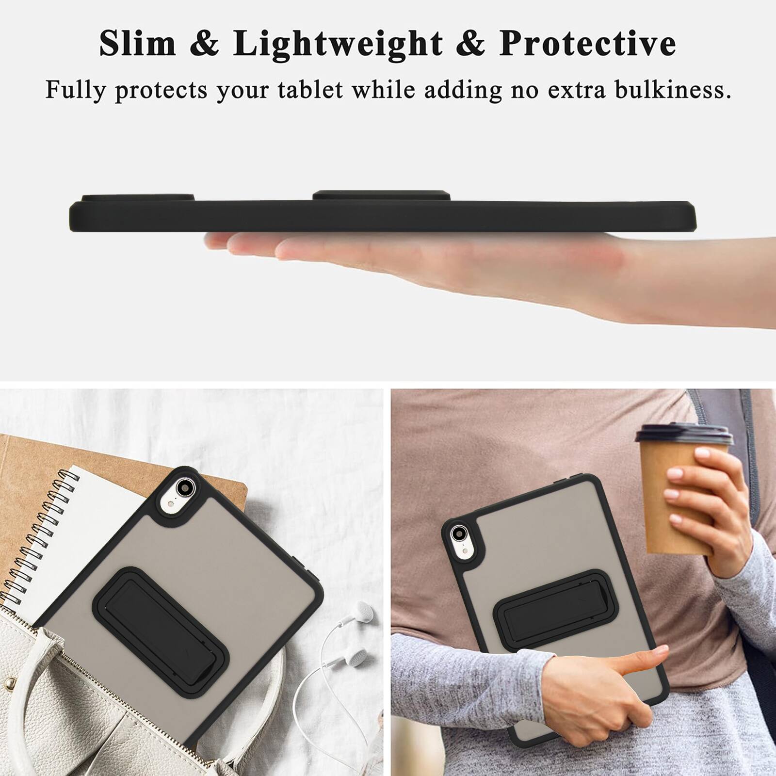 Slim & Lightweight & Protective  
Fully protects your tablet while adding no extra bulkiness.