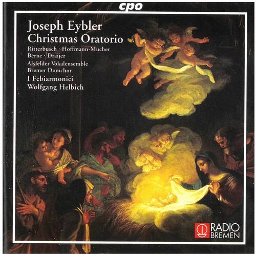cpo  
Joseph Eybler  
Christmas Oratorio  
Ritterbusch: Hoffmann-Mucher  
Alsfelder Vokalensemble  
Bremer Domchor  
I Febiarmonici  
Wolfgang Helbich  
D I RADIO BREMEN