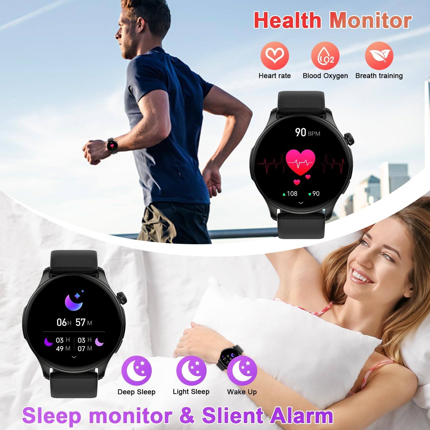 Health Monitor  
- Heart rate  
- Blood Oxygen  
- Breath training  

90 BPM  
108  
90  

06 H 57 M  
03 H 49 M  
03 H 07 M  

Sleep monitor & Silent Alarm  
- Deep Sleep  
- Light Sleep  
- Wake Up