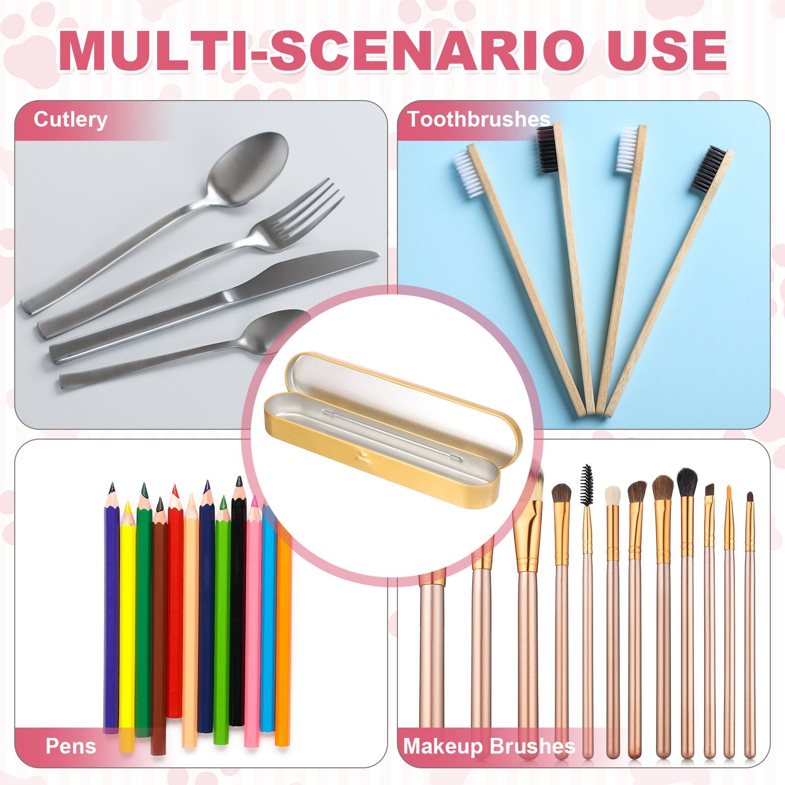 MULTI-SCENARIO USE

Cutlery

Toothbrushes

Pens

Makeup Brushes