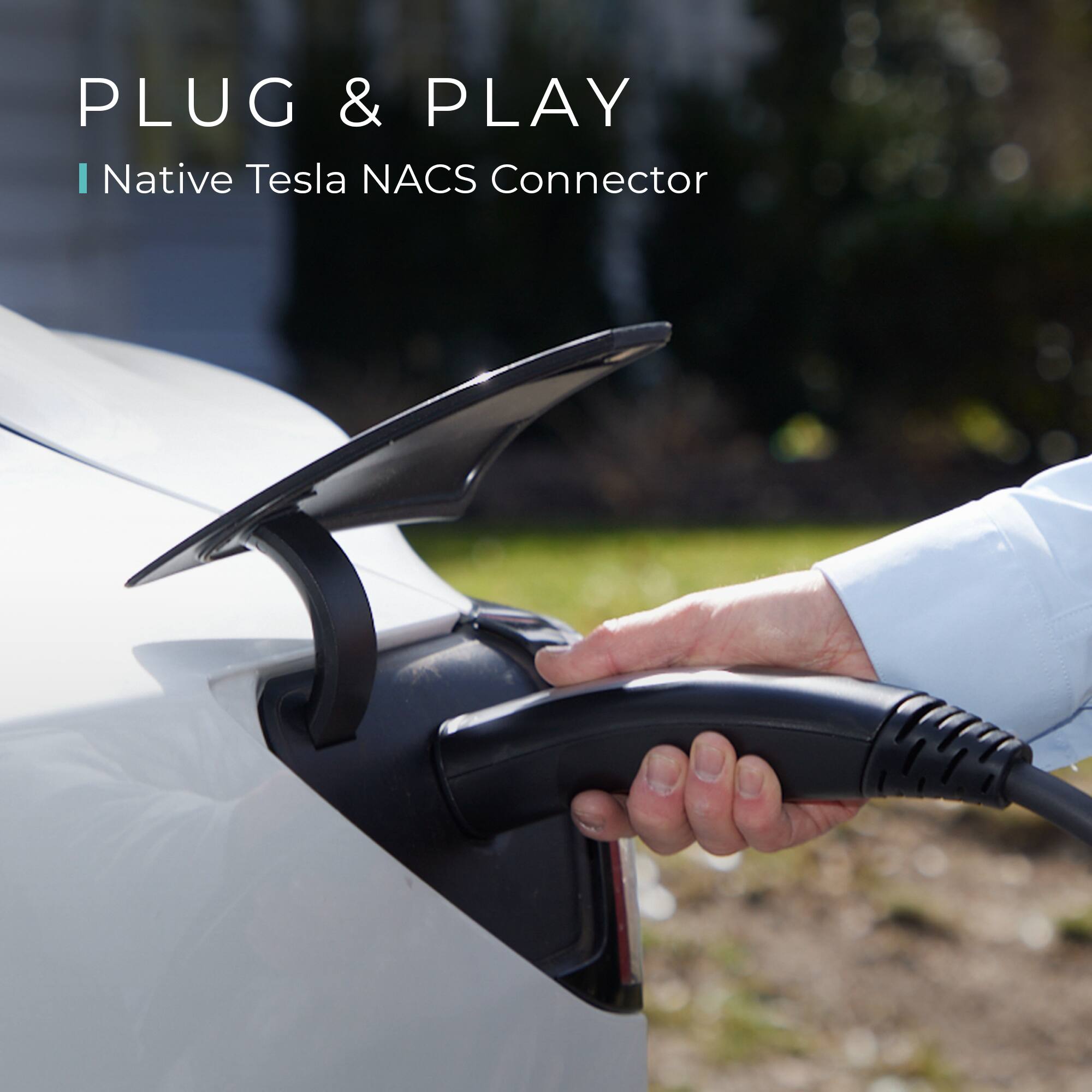PLUG & PLAY  
Native Tesla NACS Connector