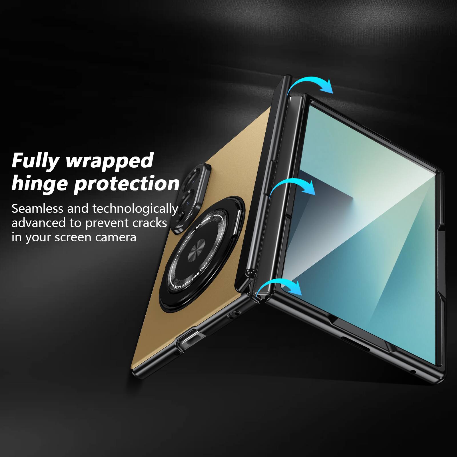 Fully wrapped hinge protection  
Seamless and technologically advanced to prevent cracks in your screen camera