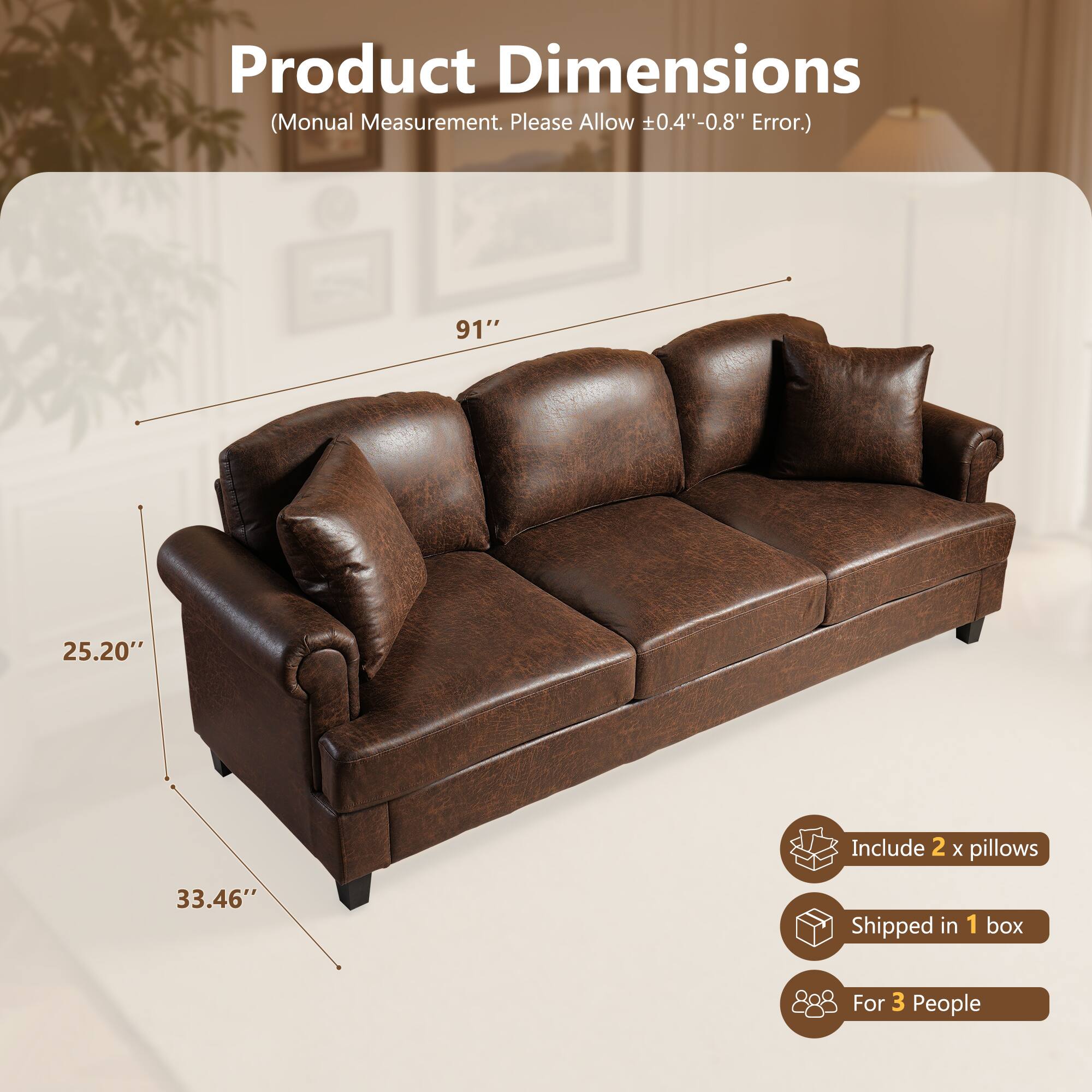 Product Dimensions (Manual Measurement. Please Allow ±0.4"-0.8" Error.)

91"
25.20"
33.46"

Include 2 x pillows
Shipped in 1 box
For 3 People