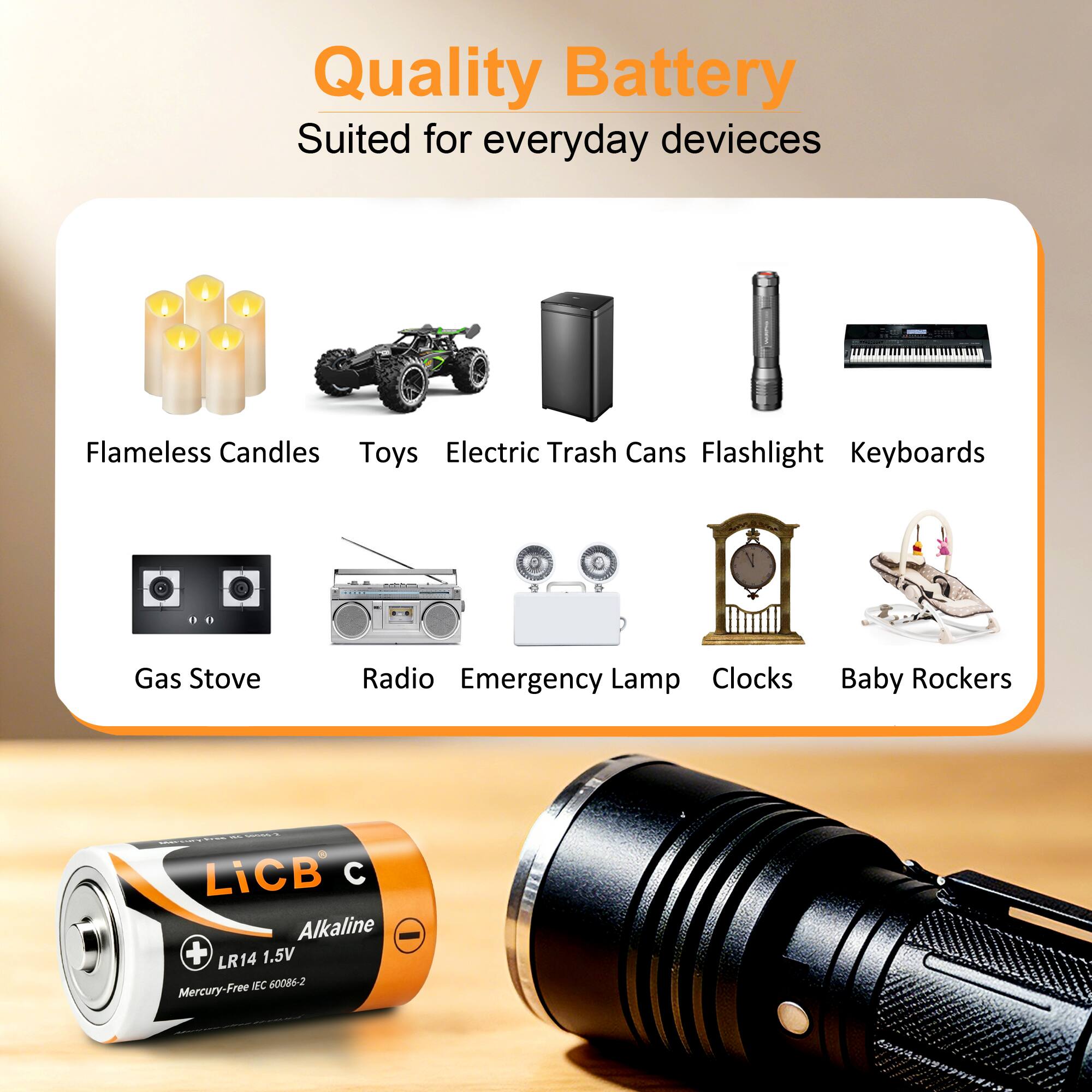 Quality Battery  
Suited for everyday devices

Flameless Candles  
Toys  
Electric Trash Cans  
Flashlight  
Keyboards  
Gas Stove  
Radio  
Emergency Lamp  
Clocks  
Baby Rockers  

PRIMP - LiCB Alkaline - LR14 1.5V  
60086-2  
Mercury-Free