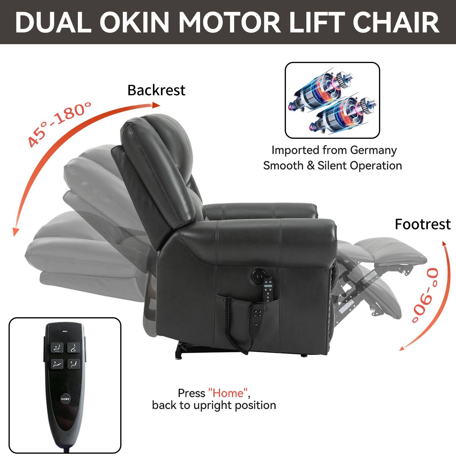 DUAL OKIN MOTOR LIFT CHAIR

Backrest 45°-180°

Footrest 0°-90°

Imported from Germany
Smooth & Silent Operation

Press "Home", back to upright position