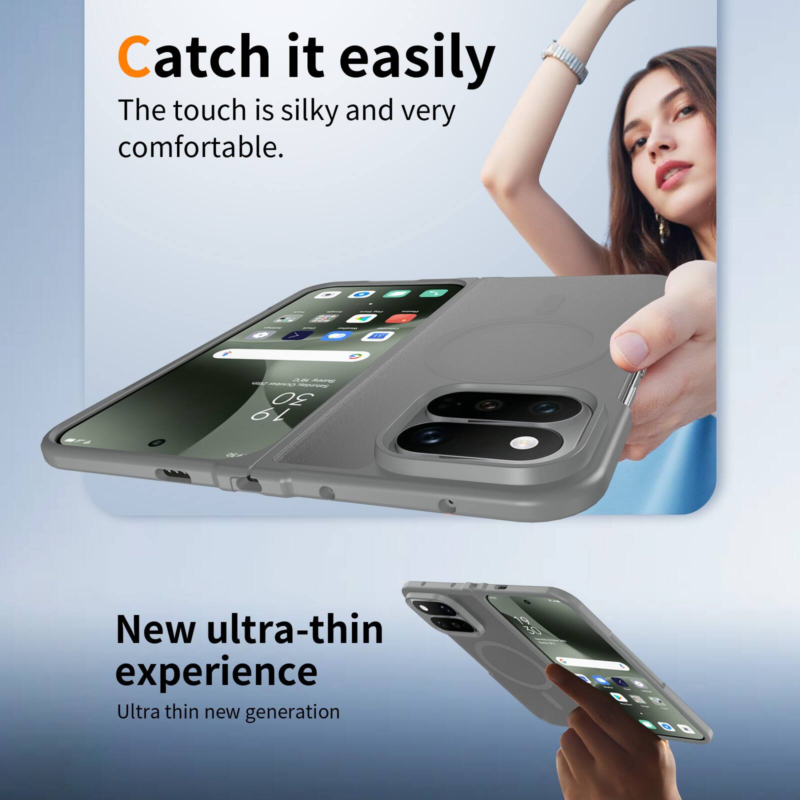 Catch it easily  
The touch is silky and very comfortable.

RAC

0.61 Sunny  
October Saturday 30 19

New ultra-thin experience  
Ultra thin new generation