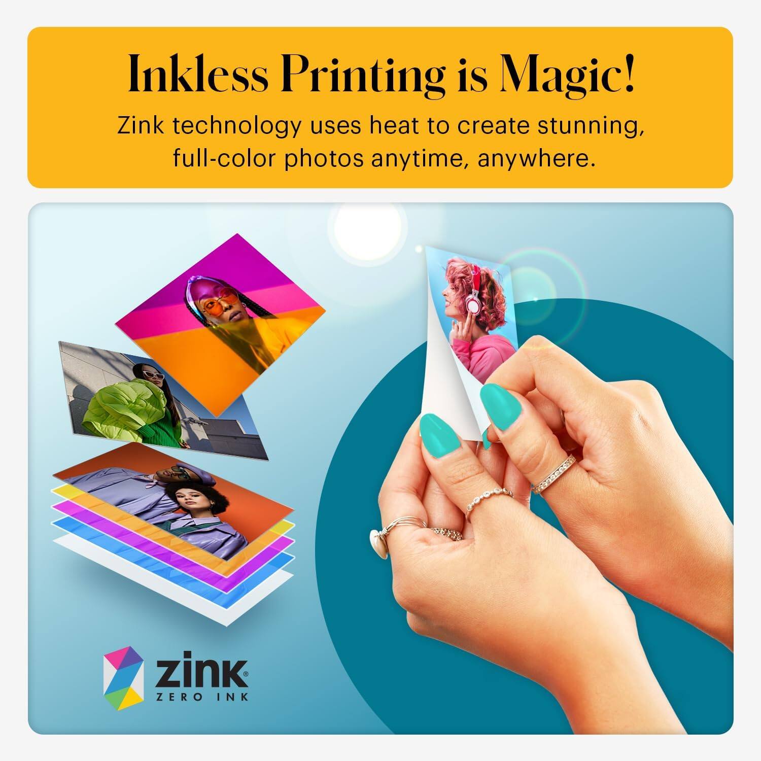 Inkless Printing is Magic!  
Zink technology uses heat to create stunning, full-color photos anytime, anywhere.  
zink ZERO INK