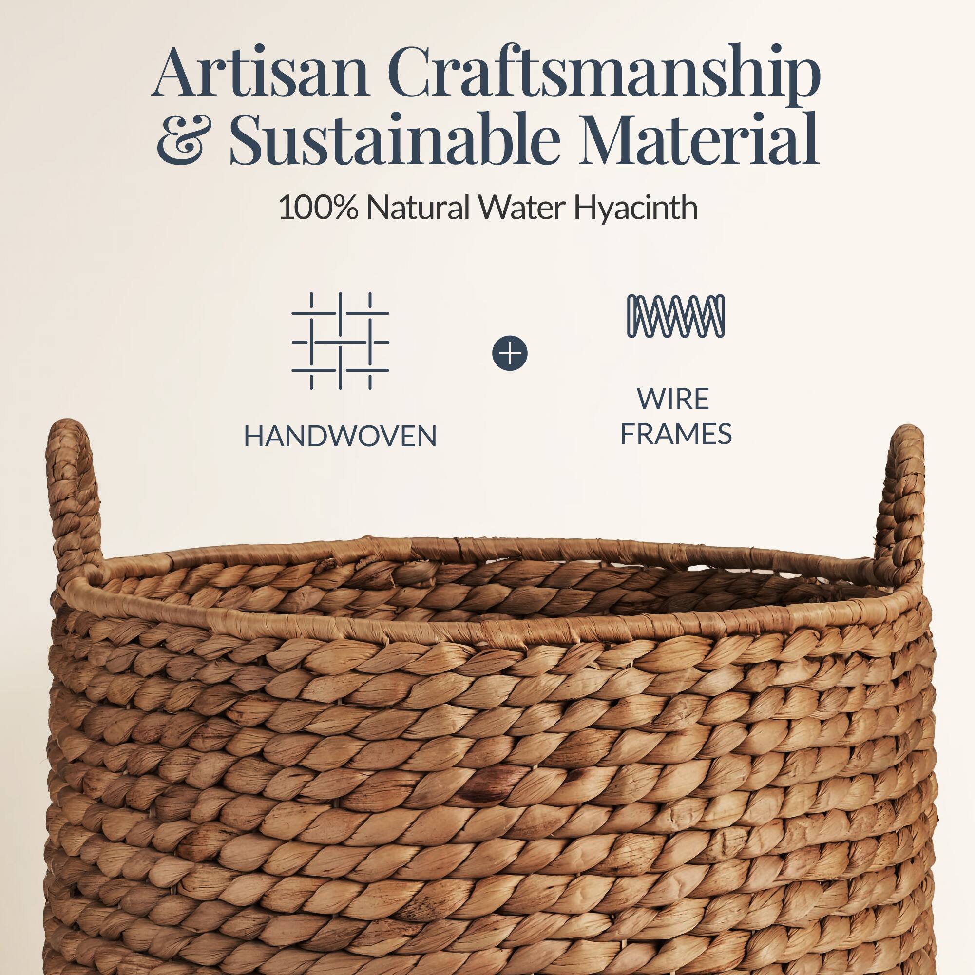 Artisan Craftsmanship & Sustainable Material  
100% Natural Water Hyacinth  
HANDWOVEN + WIRE FRAMES
