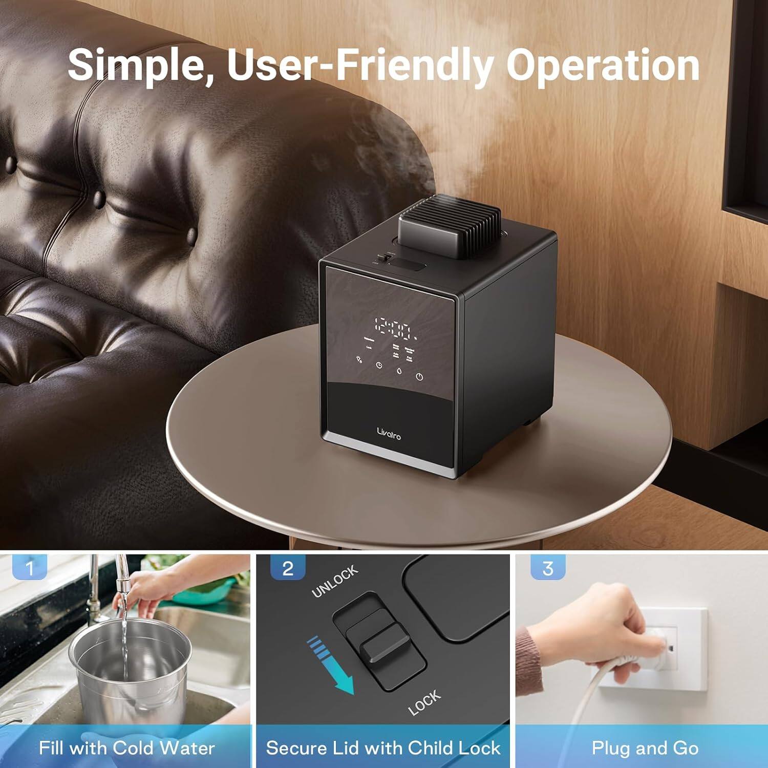 Simple, User-Friendly Operation

1. Fill with Cold Water
2. Secure Lid with Child Lock
3. Plug and Go