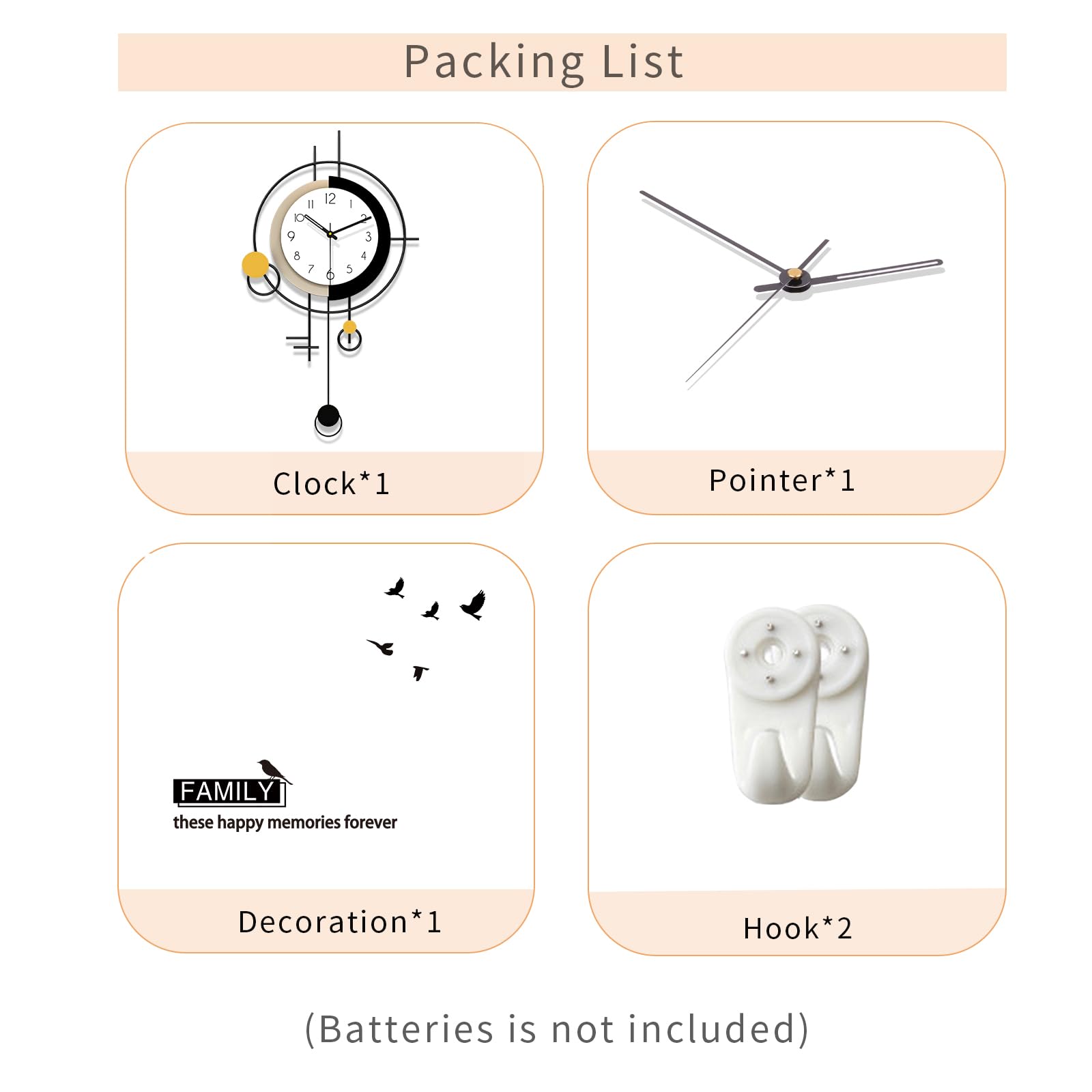 Packing List

- Clock*1
- Pointer*1
- Decoration*1
- Hook*2

(Batteries is not included)