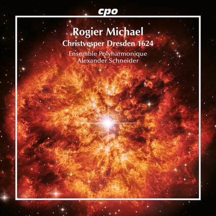 cpo
Rogier Michael
Christvesper Dresden 1624
Ensemble Polyharmonique
Alexander Schneider