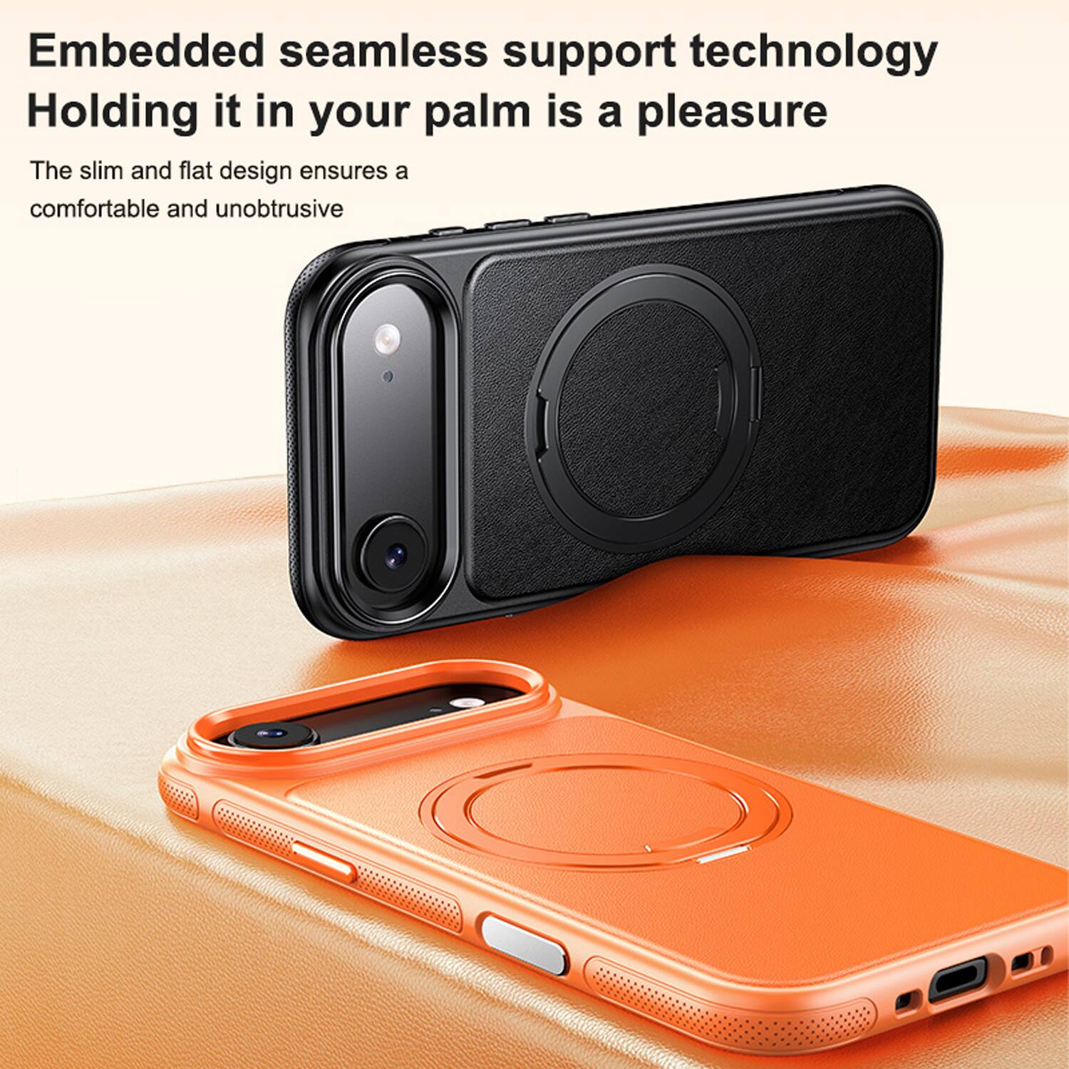 Embedded seamless support technology  
Holding it in your palm is a pleasure  
The slim and flat design ensures a comfortable and unobtrusive